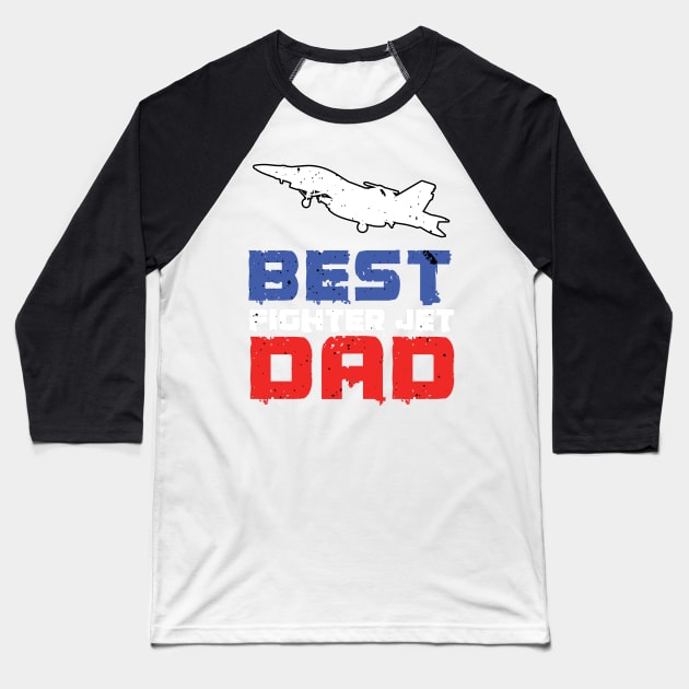 Best Fighter Jet Dad Baseball T-Shirt by woormle